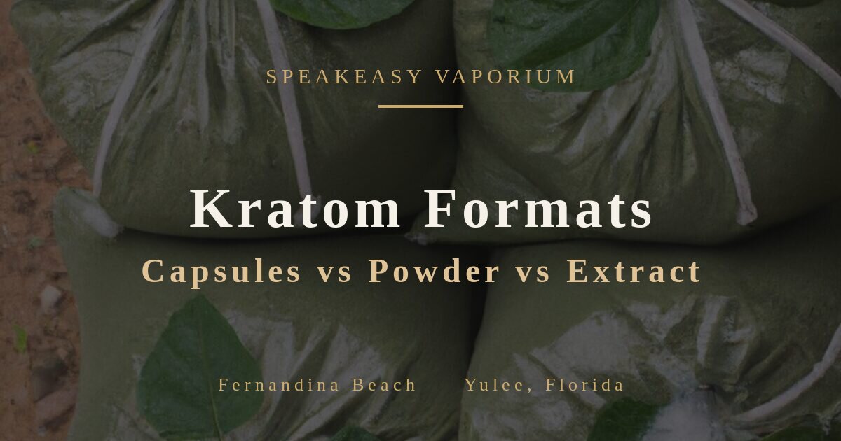 Kratom formats compared: capsules, powder, and extract from Speakeasy Vaporium in Fernandina Beach and Yulee, Florida